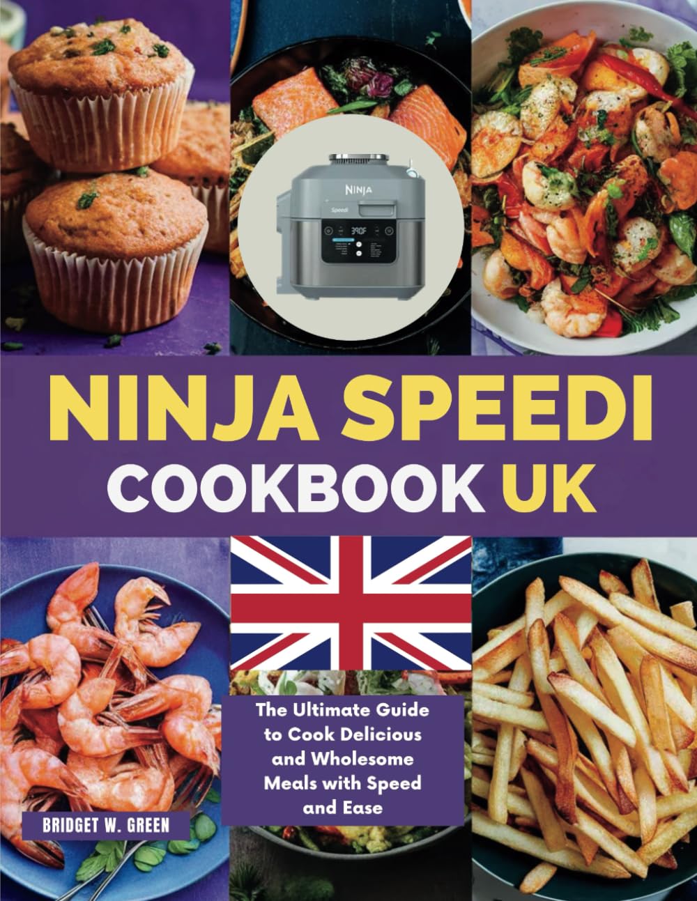 NINJA SPEEDI COOKBOOK UK: The Ultimate Guide to Cook Delicious and Wholesome Meals with Speed and Ease