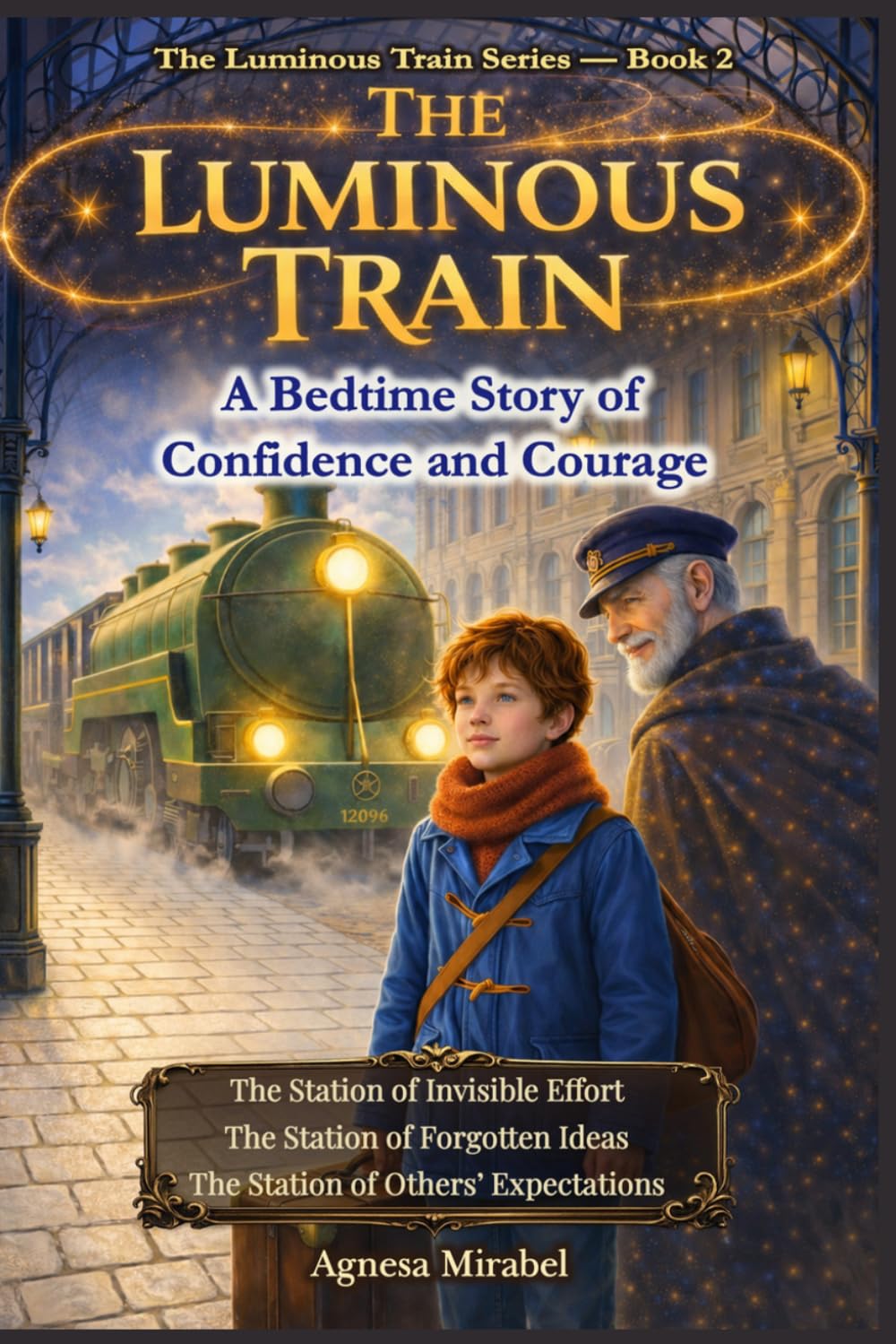 The Luminous Train: A Gentle Bedtime Story to Help Children Believe in Their Ideas, Build Confidence, Overcome Self-Doubts, and Find the Courage to Try and Trust Themselves