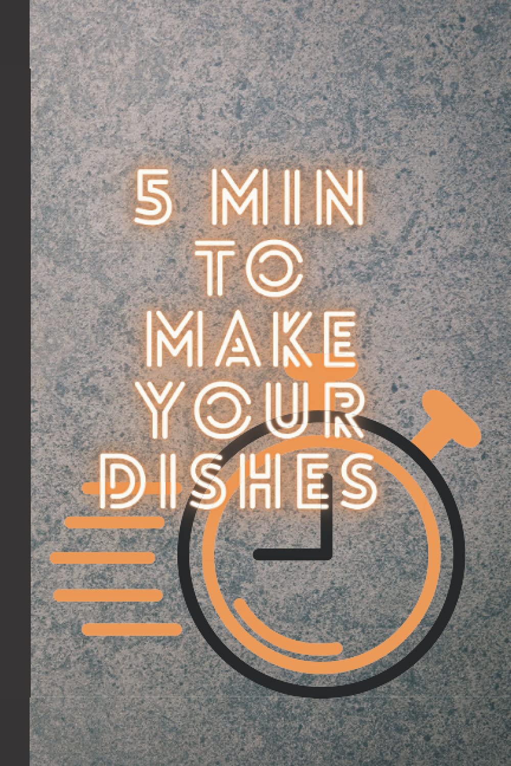5 MIN TO MAKE YOUR DISHES: NICE JOURNAL NOTEBOOK / BLANK LINED JOURNAL / 110 PAGES SIZE 6x9