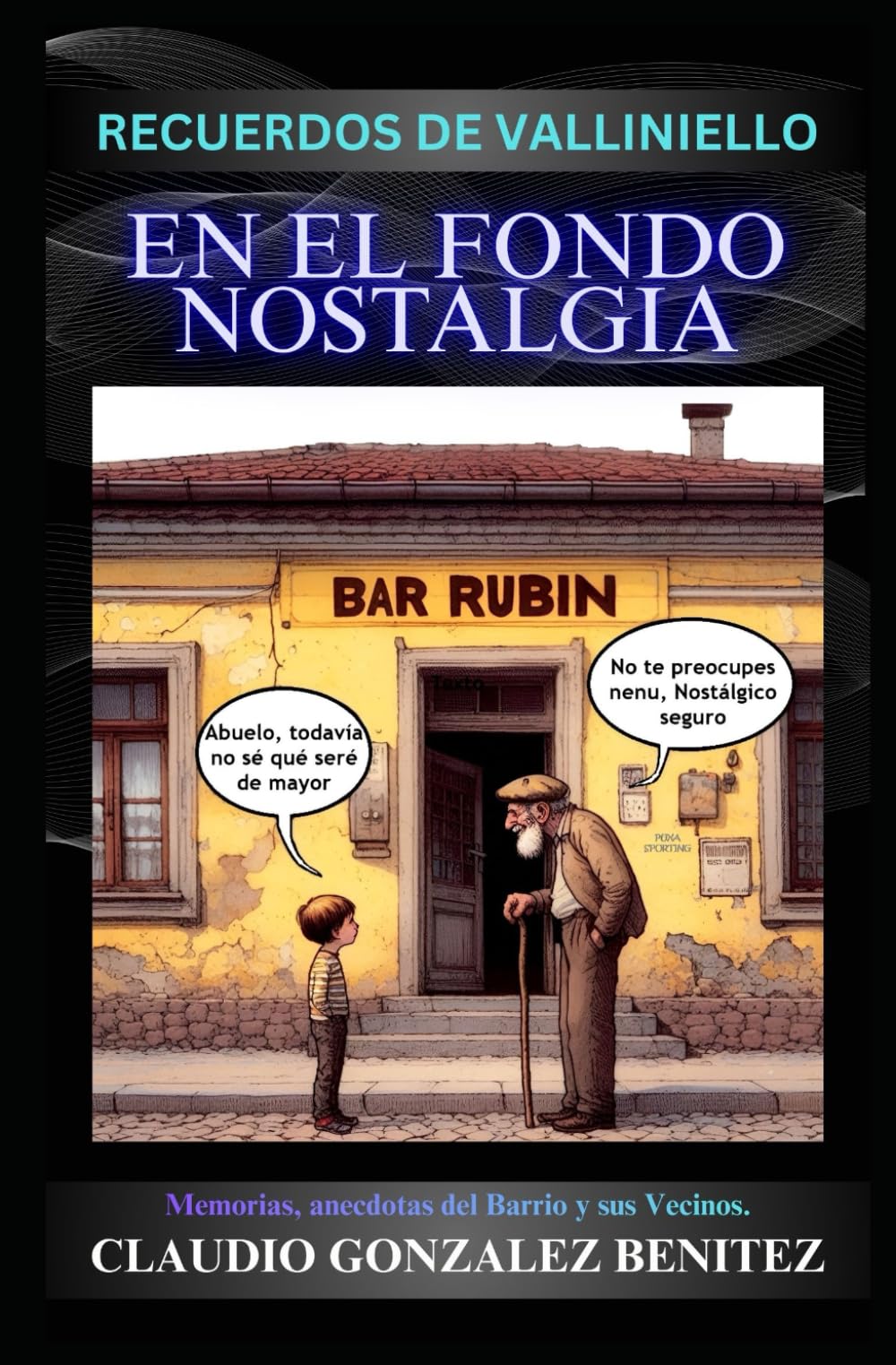 EN EL FONDO NOSTALGIA: Memorias, anécdotas del Barrio y sus Vecinos.