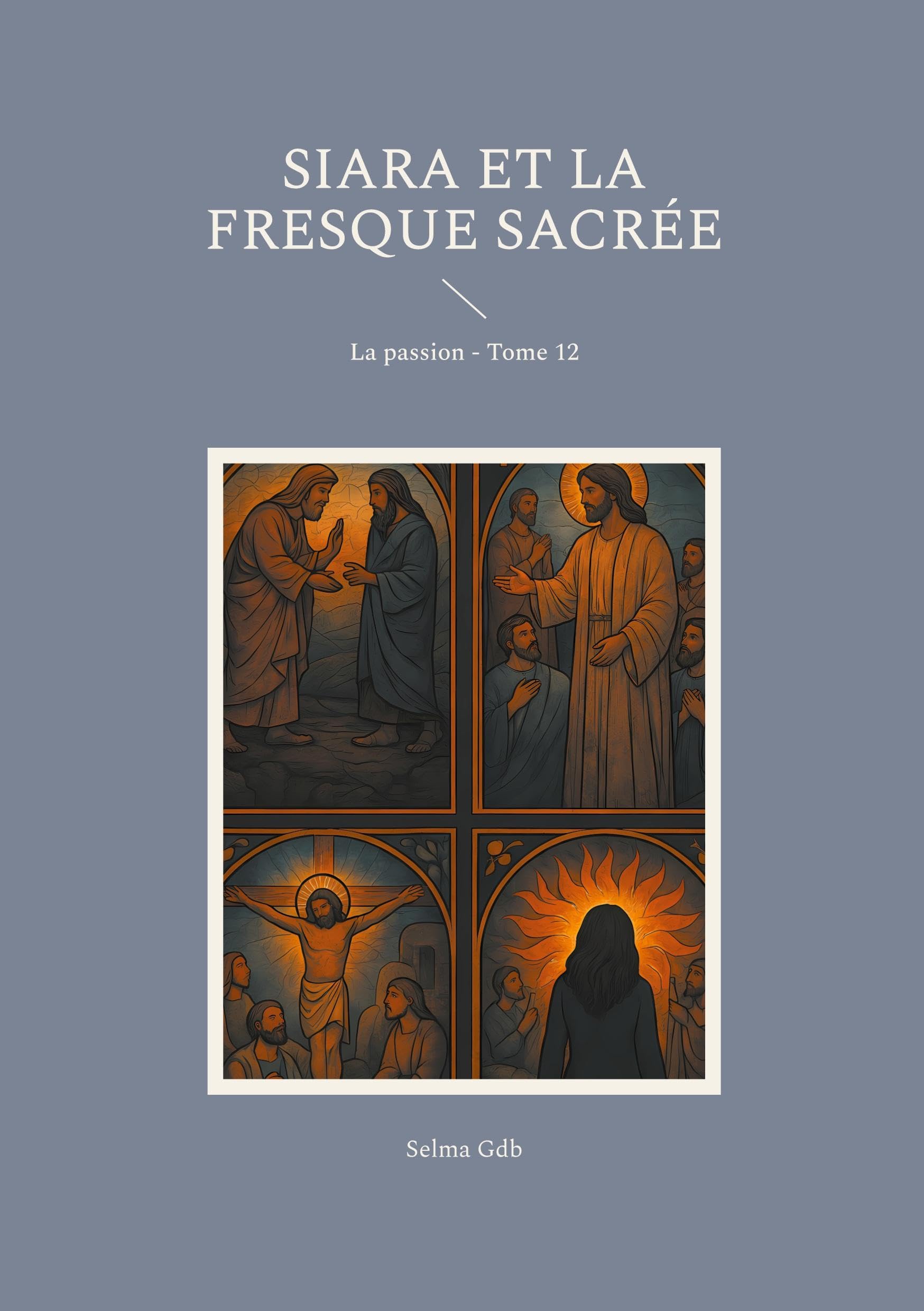 Siara et la fresque sacrée: La passion - Tome 12