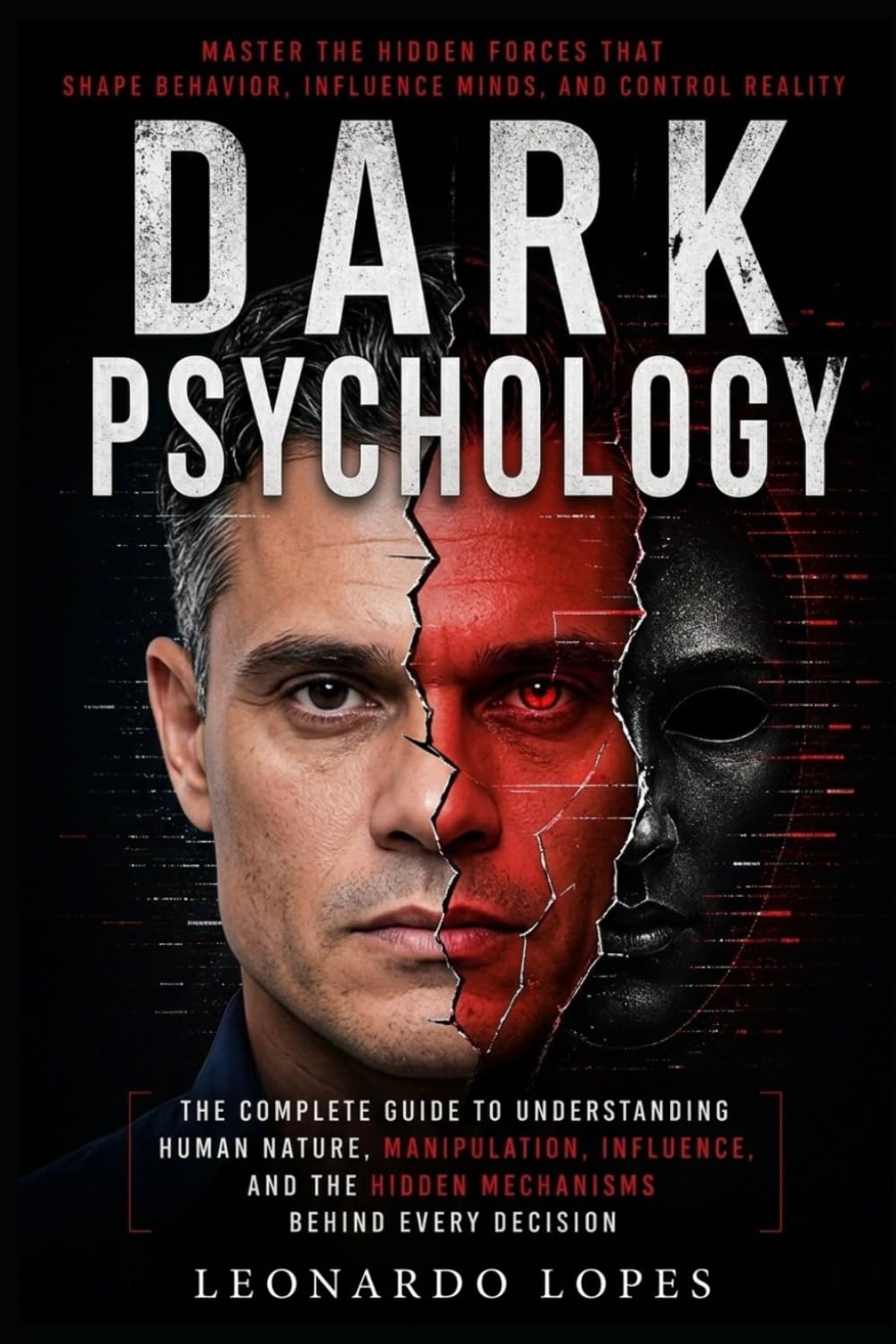 DARK PSYCHOLOGY: HOW TO MASTER INFLUENCE, DETECT MANIPULATION, AND PROTECT YOURSELF
