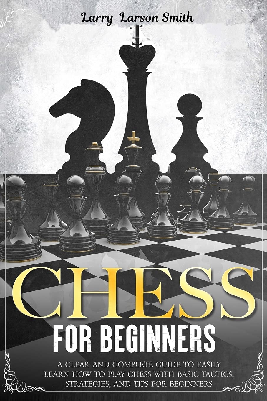 Chess for Beginners: A Clear and Complete Guide to Easily Learn How to ...