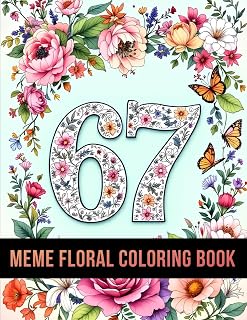 Floral 67 Meme Coloring Book: A Fun & Trendy Floral Coloring Adventure With 6, 7, 67 & Six Seven — 50 Meme-Style Pages for Kids, Teens & Adults (67 Meme Coloring Series)