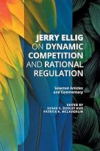 Jerry Ellig on Dynamic Competition and Rational Regulation: Selected Articles and Commentary