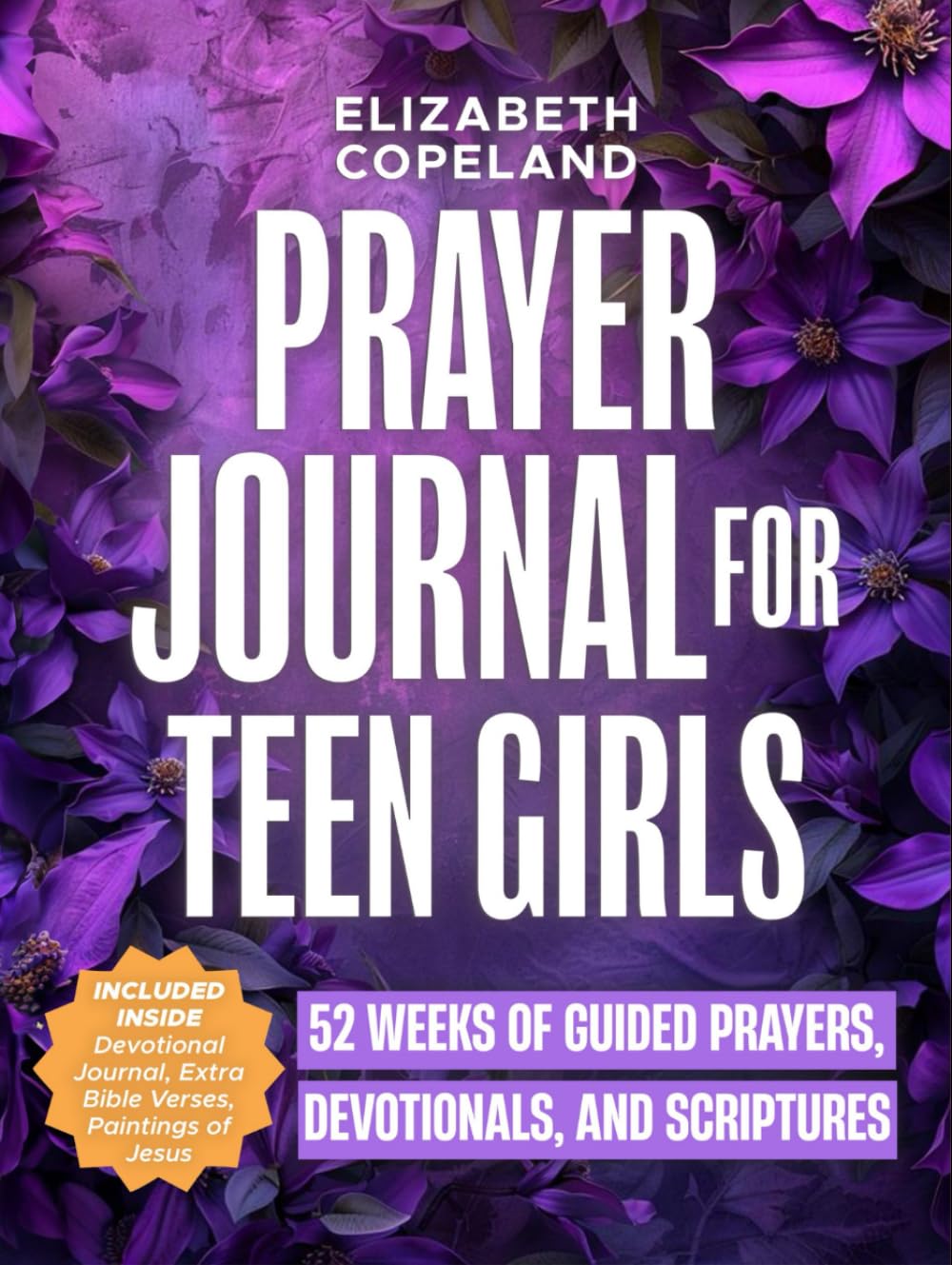 Prayer Journal for Teen Girls: 52 Weeks of Guided Prayers, Devotionals, and Scriptures | Quiet Time and Space to Reflect and Hear God (Christian Books for Teens)