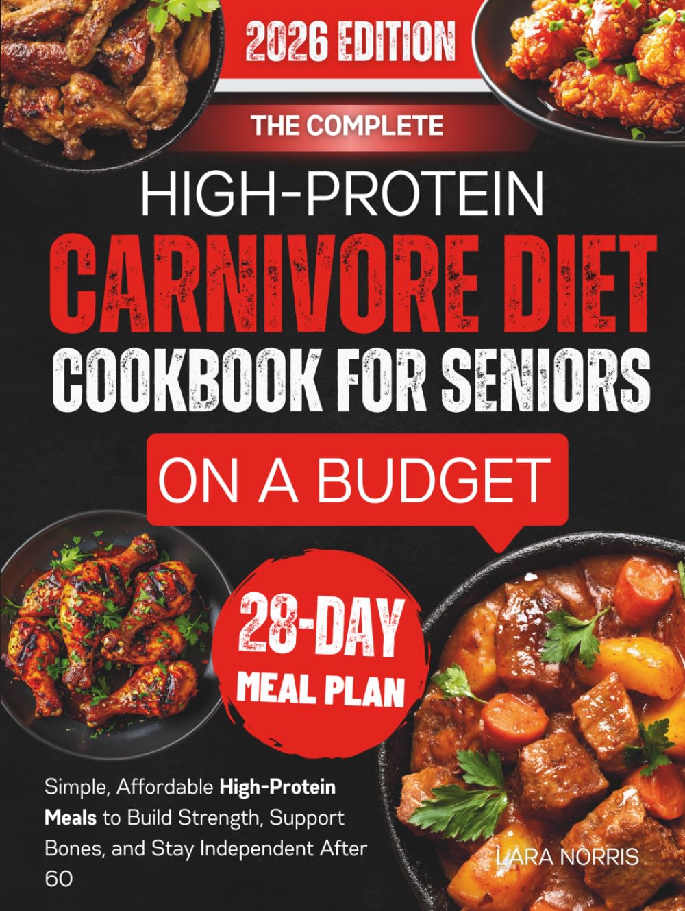 The Complete High-Protein Carnivore Diet Cookbook For Seniors On A Budget: Simple, Affordable High-Protein Meals to Build Strength, Support Bones, and Stay Independent After 60
