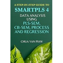 A step-by-step guide to SMARTPLS 4 Data analysis using PLS-SEM, CB-SEM, Process and Regression