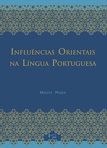 Influências Orientais na Língua Portuguesa: os Vocábulos árabes, Arabizados, Persas e Turcos ed. 2 (Volume 1)