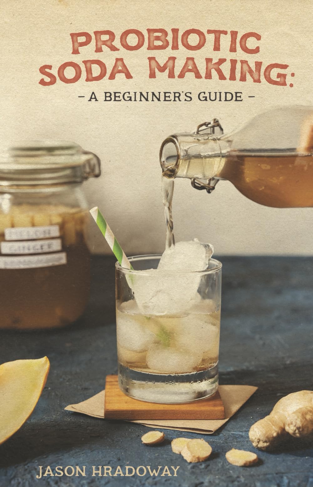 Probiotic Soda Making: A Beginner's Guide