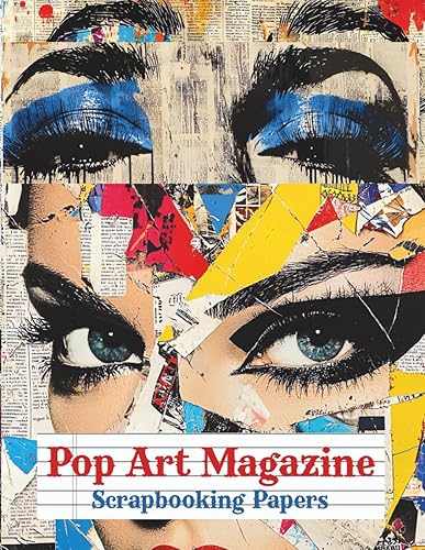 Pop Art Magazine Scrapbooking Papers: Newspaper Style Collage Backgrounds to Cut and Collage for Junk Journals, Paper Crafts, Mixed Media, Card ... Decoupage, Artist Trading Cards, Invitations