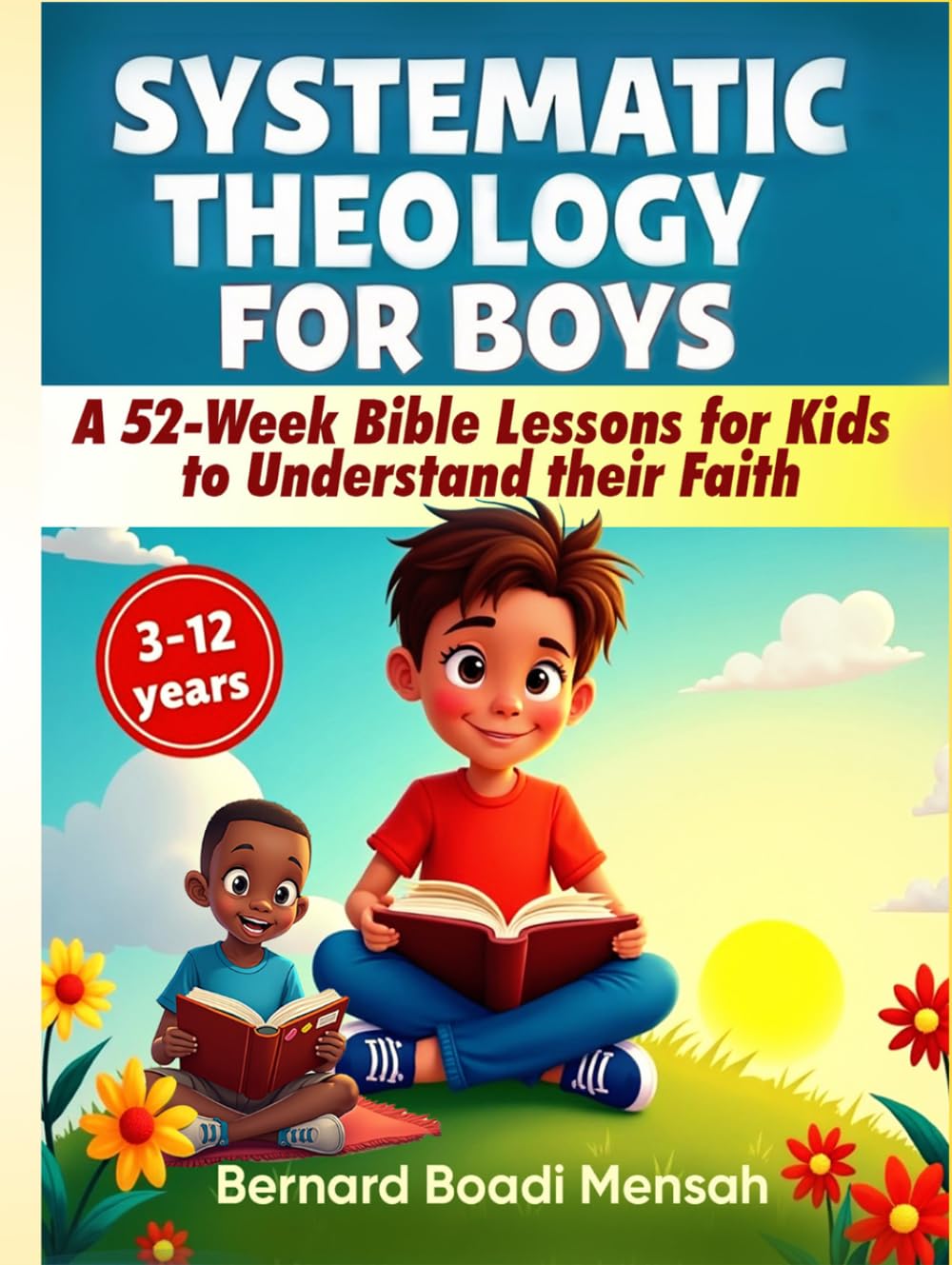Systematic Theology for Boys: A 52-Week Bible Lessons for Kids to Understand their Faith