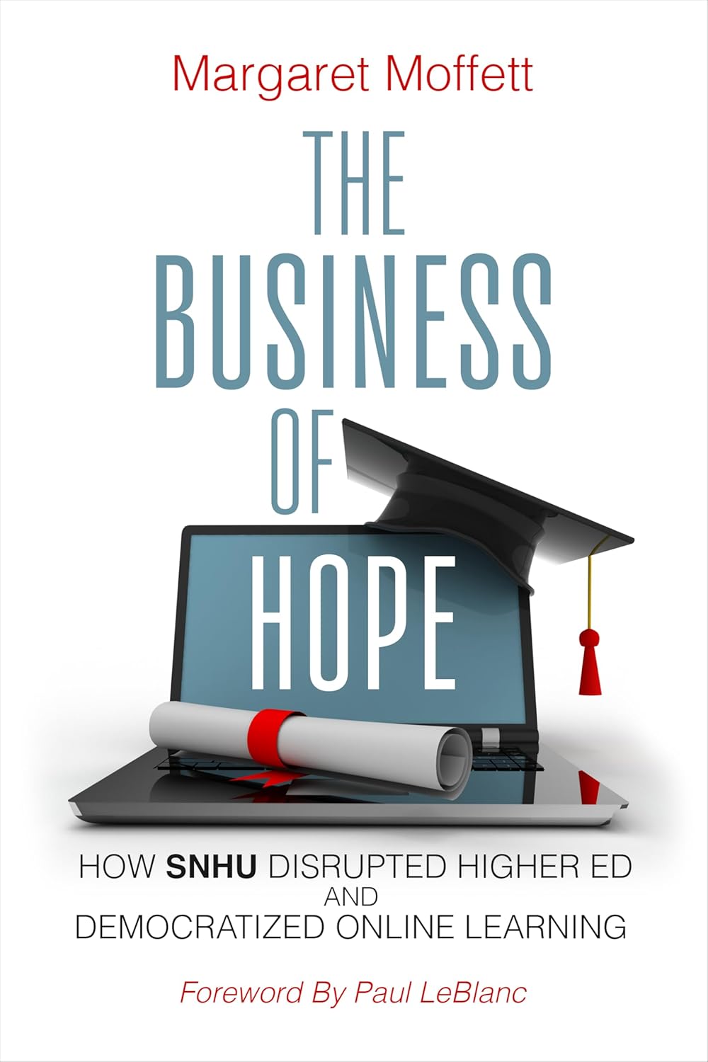 The Business of Hope: How SNHU Disrupted Higher Ed and Democratized Online Learning