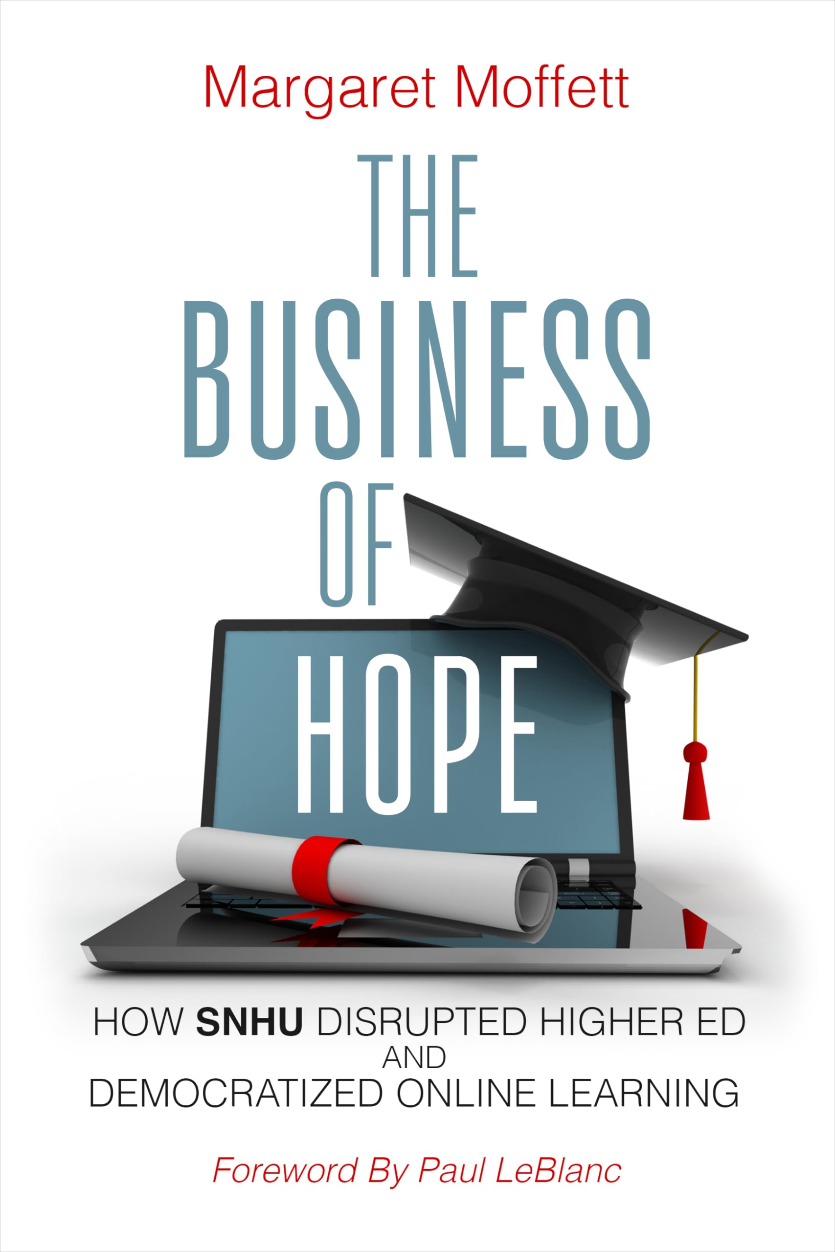 The Business of Hope: How SNHU Disrupted Higher Ed and Democratized Online Learning