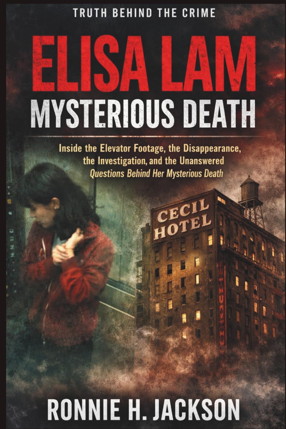 ELISA LAM MYSTERIOUS DEATH: Inside the Elevator Footage, the Disappearance, the Investigation, and the Unanswered Questions Behind Her Mysterious Death (Truth Behind the Crime)