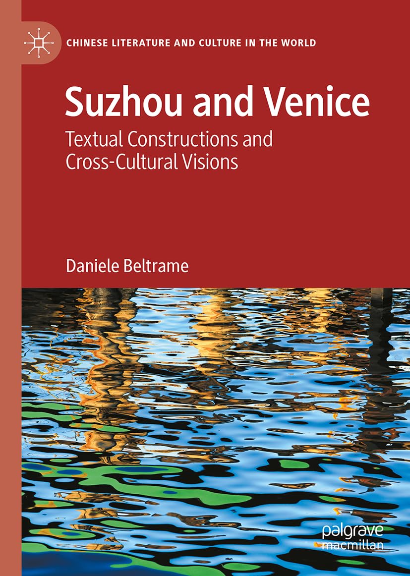 Suzhou and Venice: Textual Constructions and Cross-Cultural Visions (Chinese Literature and Culture in the World)