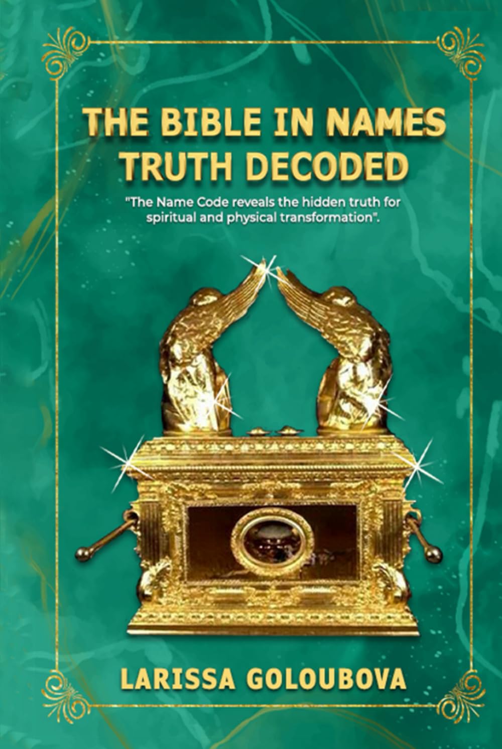 The Bible In Names Truth Decoded: The Name Code Reveals The Hidden Truth For Spiritual And Physical Transformation