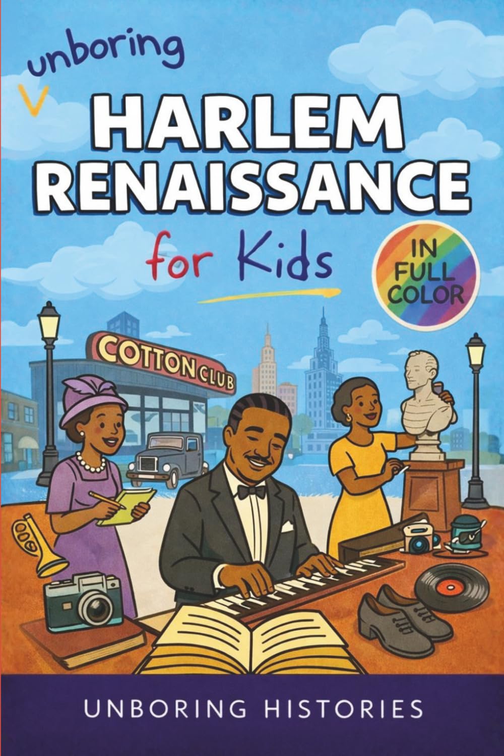 Unboring Harlem Renaissance for Kids: Funny, Interesting, Concise Guide to the Artists ,Jazz, Poetry, and Wild True Stories of the Movement That ... History for Kids with Full Colored Pictures)