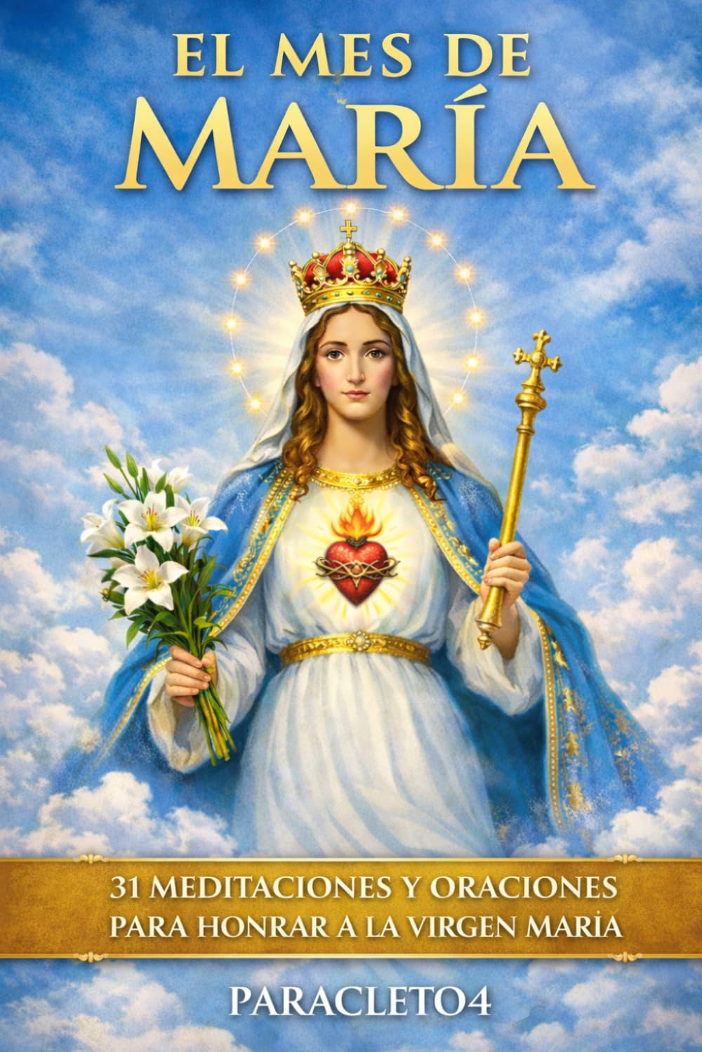 El Mes de María: 31 meditaciones, ejemplos y oraciones para honrar a la Virgen María