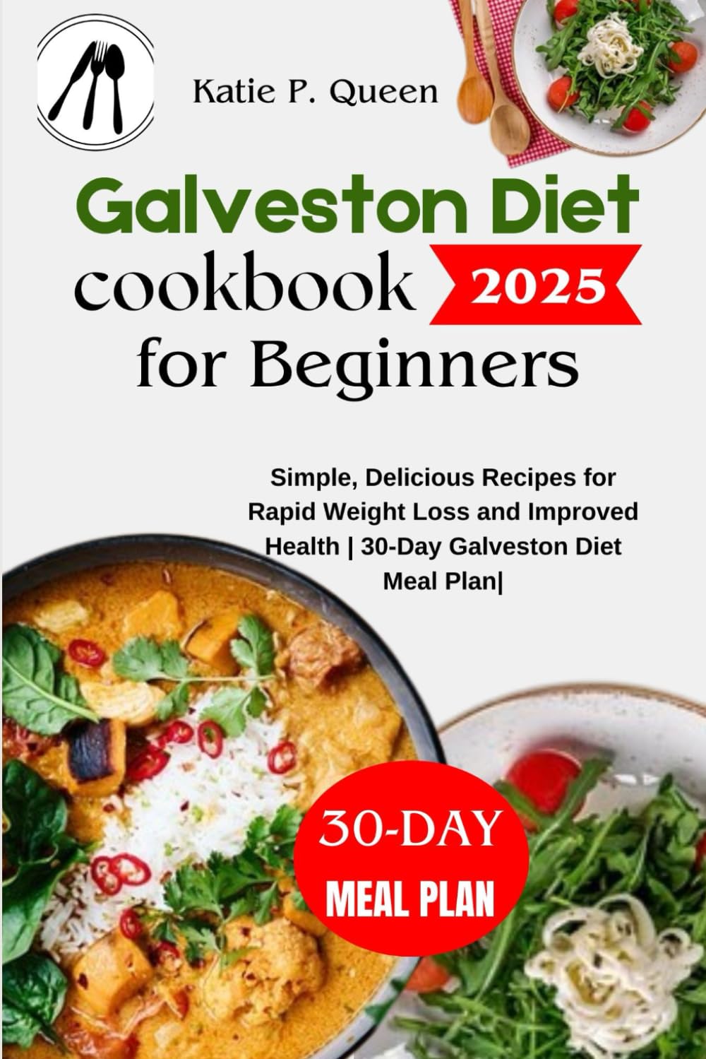 Galveston Diet Cookbook for Beginners 2025: Simple, Delicious Recipes for Rapid Weight Loss and Improved Health | 30-Day Galveston Diet Meal Plan|