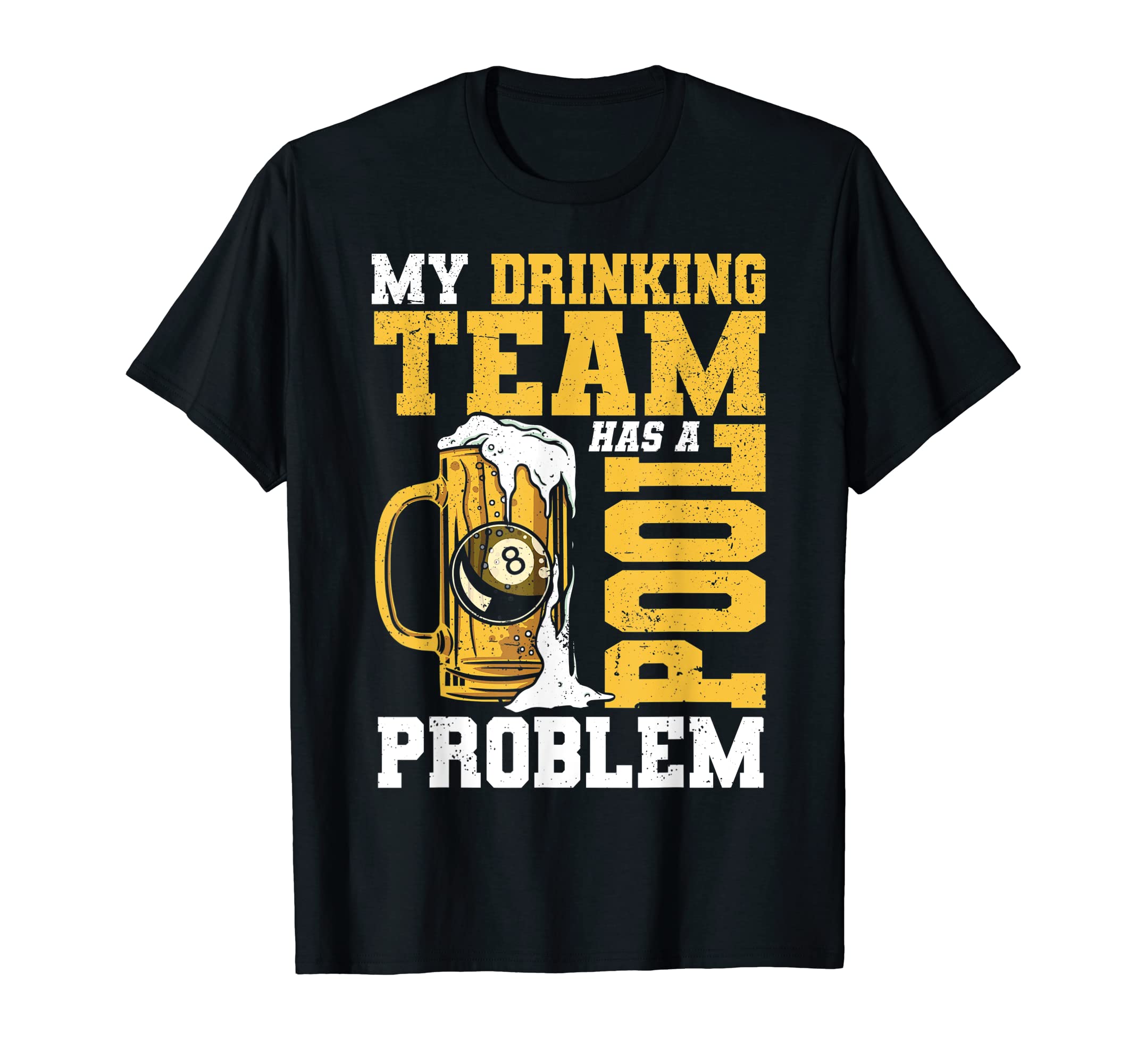 Billiards Gift Idea Billiard Player Pool SnookerMy Drinking Team Has A Pool Problem Pool Billiard 8-Ball T-ShirtOEKO-TEX STANDARD 100