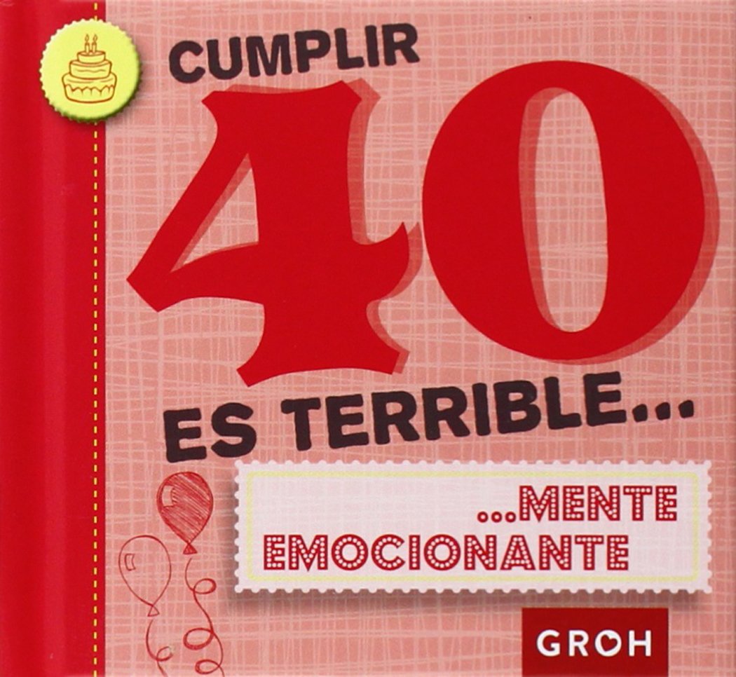 Cumplir 40 es terrible...: ... mente emocionante