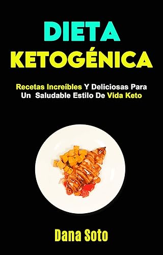 Dieta Ketogénica Recetas Increíbles Y Deliciosas Para Un Saludable Estilo De Vida Keto (Spanish Edition)