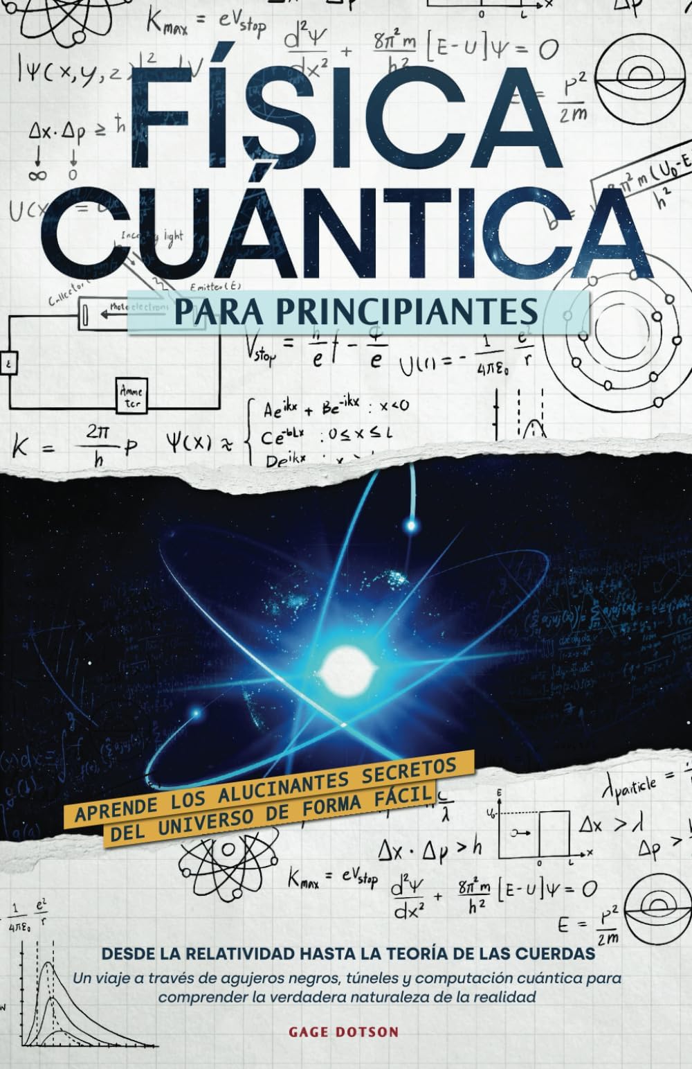 FĂsica Cuántica para Principiantes: Aprende los alucinantes secretos del universo de forma fácil, desde la relatividad hasta la teorĂa de las cuerdas. ... naturaleza de la realidad (Spanish Edition)