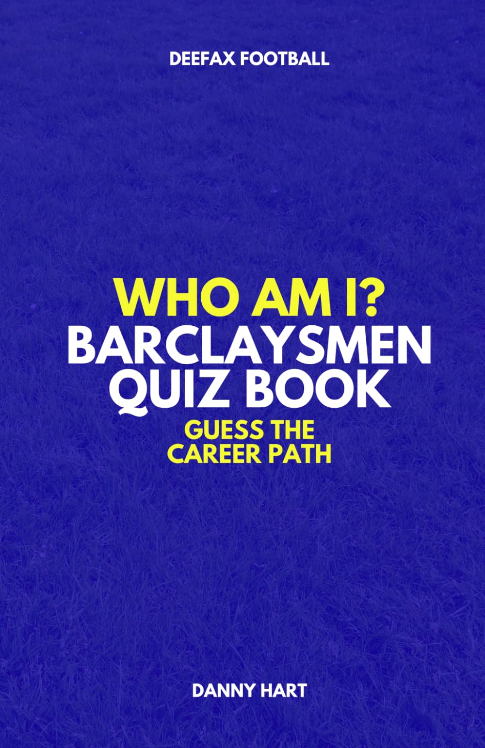 Barclaysmen Quiz Book – Who Am I? Guess The Career Path: Test Your Knowledge of Premier League Cult Heroes & Legends (Who Am I? Guess The Career Path: Football Quiz Questions)