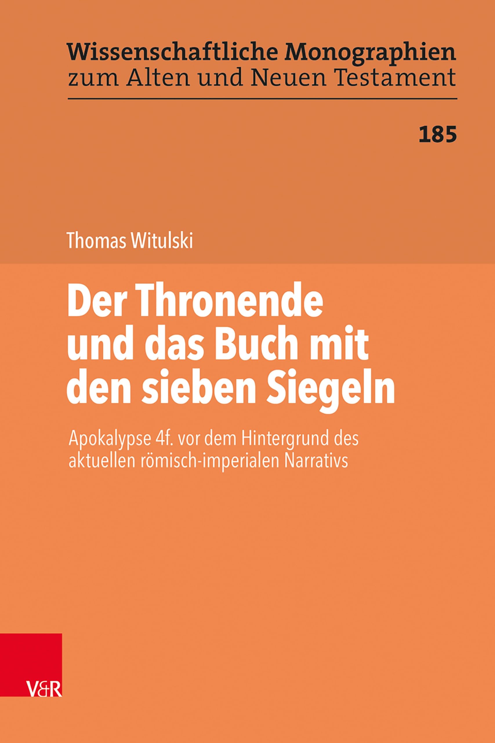 Der Thronende und das Buch mit den sieben Siegeln: Apokalypse 4f. vor dem Hintergrund des aktuellen römisch-imperialen Narrativs (Wissenschaftliche Monographien zum Alten und Neuen Testament 185)