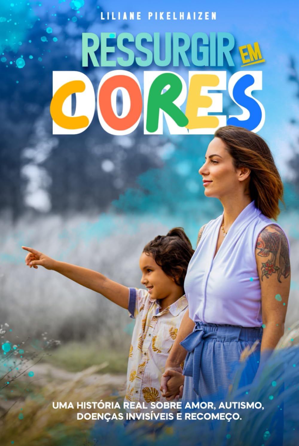 Ressurgir em Cores: Uma história real sobre amor, autismo, doenças invisíveis e recomeço