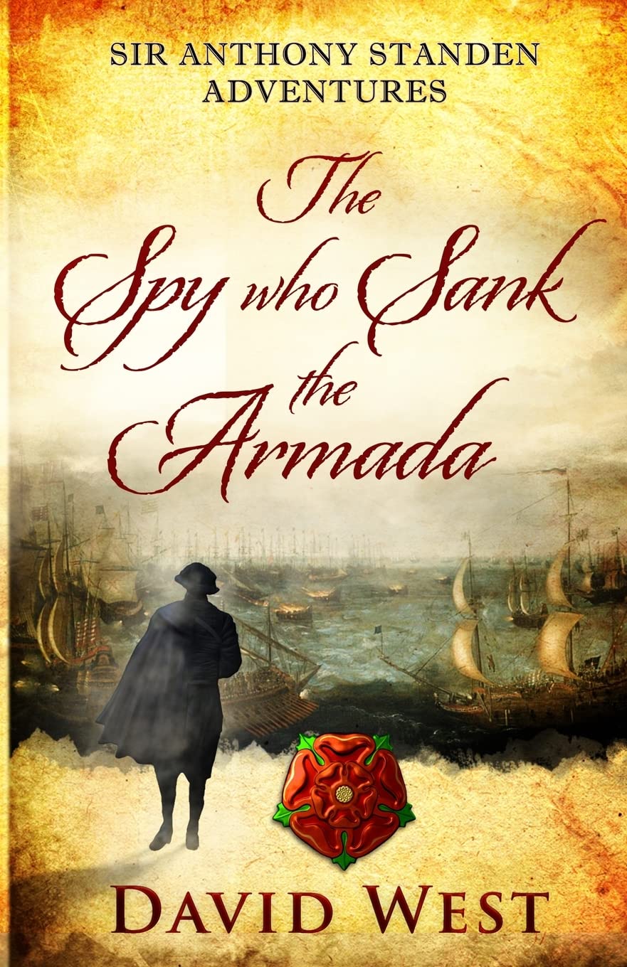 The Spy who Sank the Armada: 1 (Sir Anthony Standen Adventures)