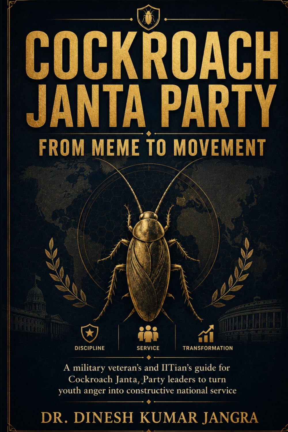 Cockroach Janta Party: From Meme to Movement: A Military Veteran and IITian’s Guide for Cockroach Janta Party Leaders to Turn Youth Anger into Constructive National Service