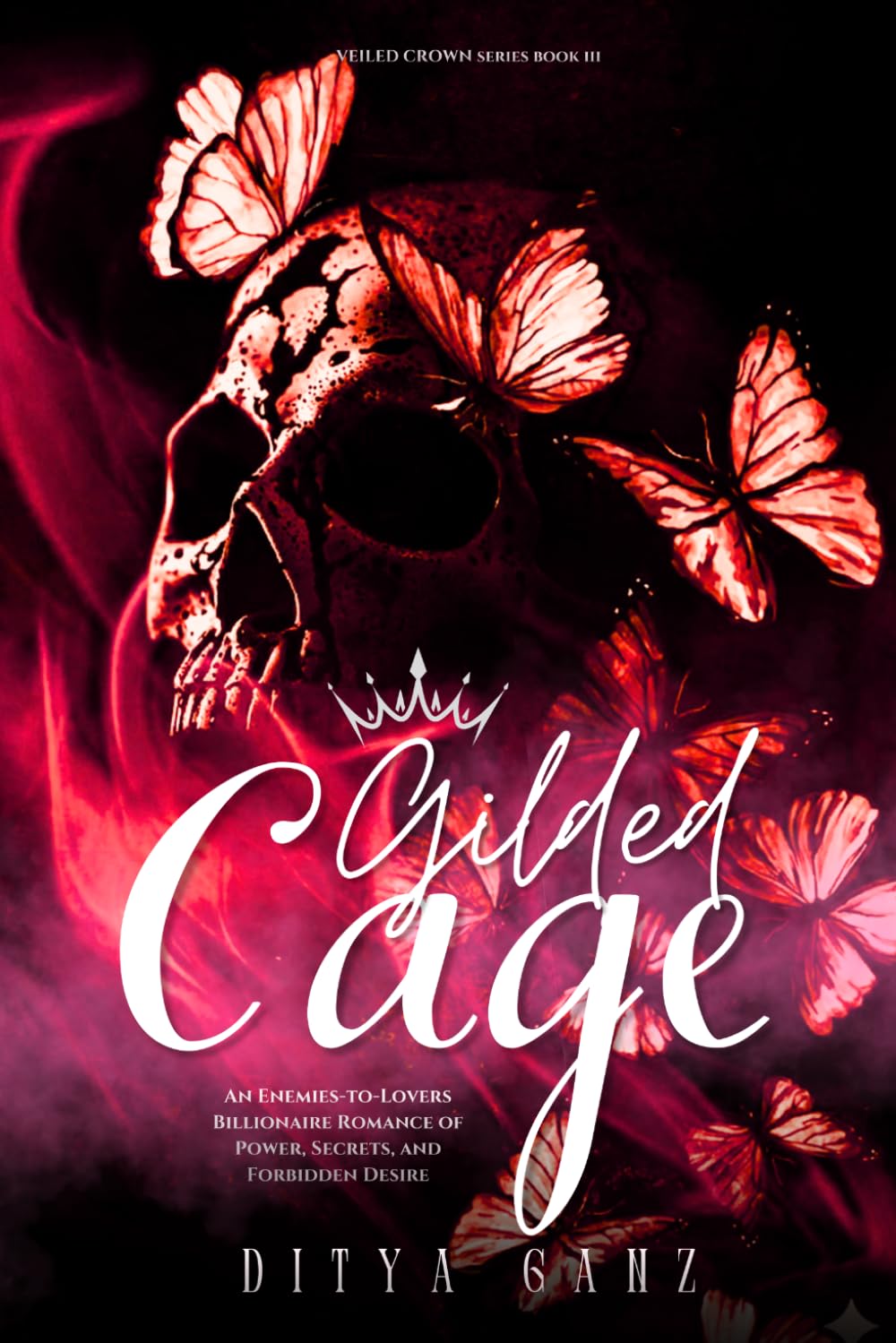 GILDED CAGE: An Enemies-to-Lovers Billionaire Romance of Power, Secrets, and Forbidden Desire (VEILED CROWN)