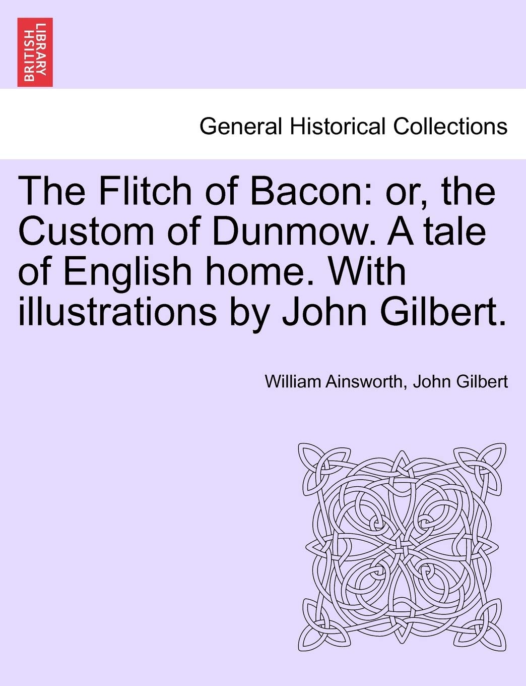 The Flitch of Bacon: Or, the Custom of Dunmow. a Tale of English Home. with Illustrations by John Gilbert.