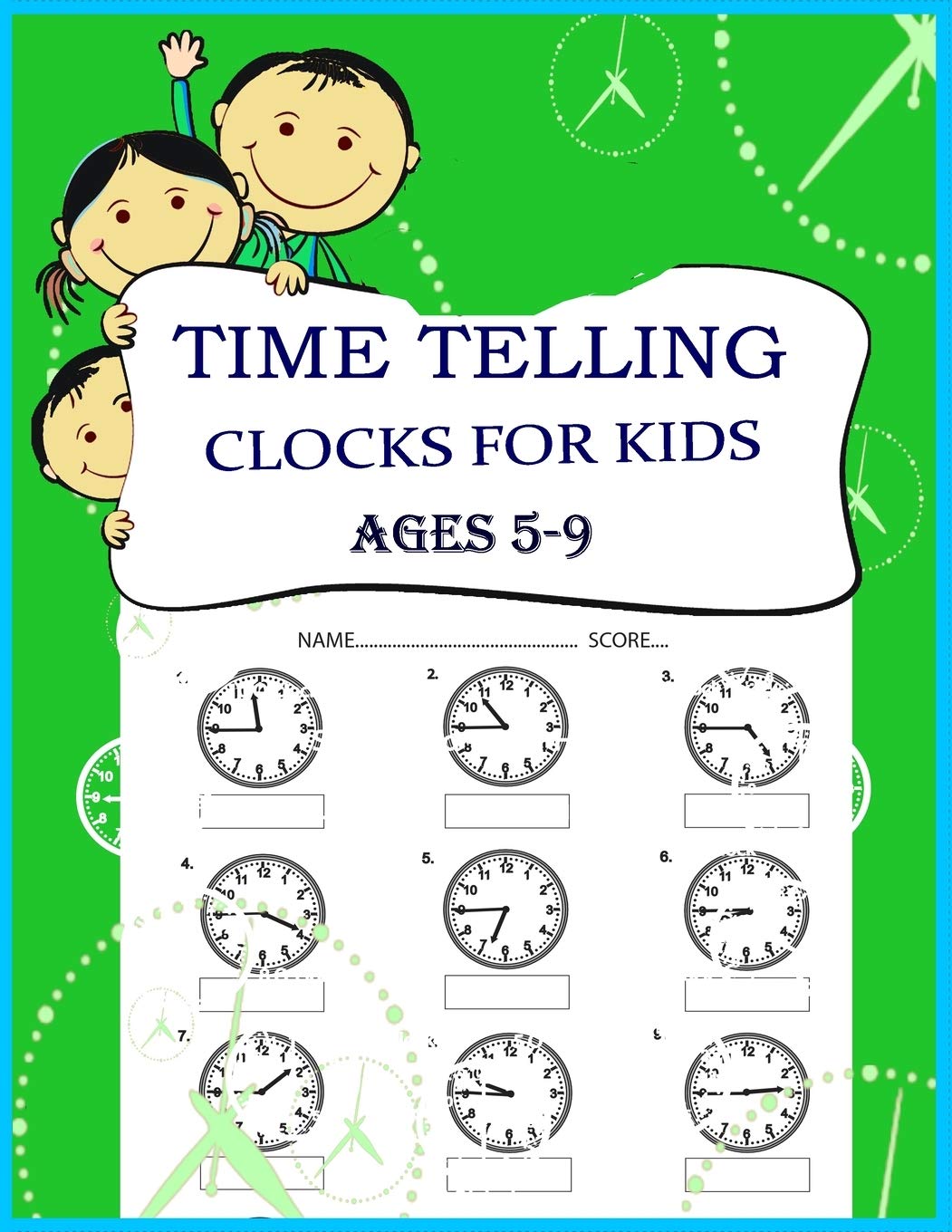 Time Telling Clocks For Kids: Practice Reading Writing Clocks; Ages 5-9, Reproducible Math Drills with Answers; Clocks, Hours, Quarter Hours, Five Minutes, Minutes, And Word Problems.
