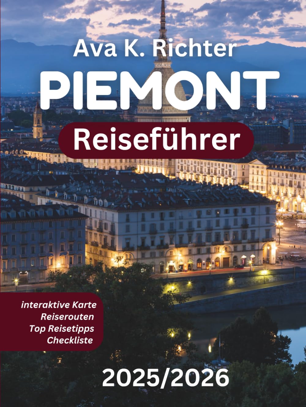 PIEMONT REISEFÜHRER 2025/2026: Entdecken Sie Italiens besten Wein, Trüffel, Alpenurlaube und zeitlose Kultur (German Edition)