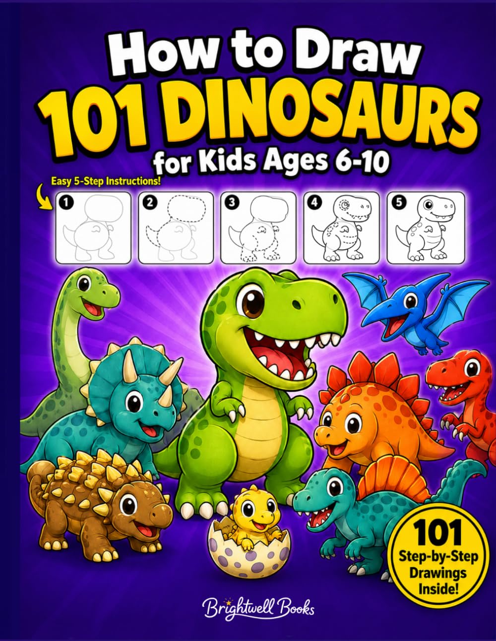 How to Draw Dinosaurs for Kids: Easy Step-by-Step Drawing Book | 101 Cute Dinosaurs for Ages 6-10
