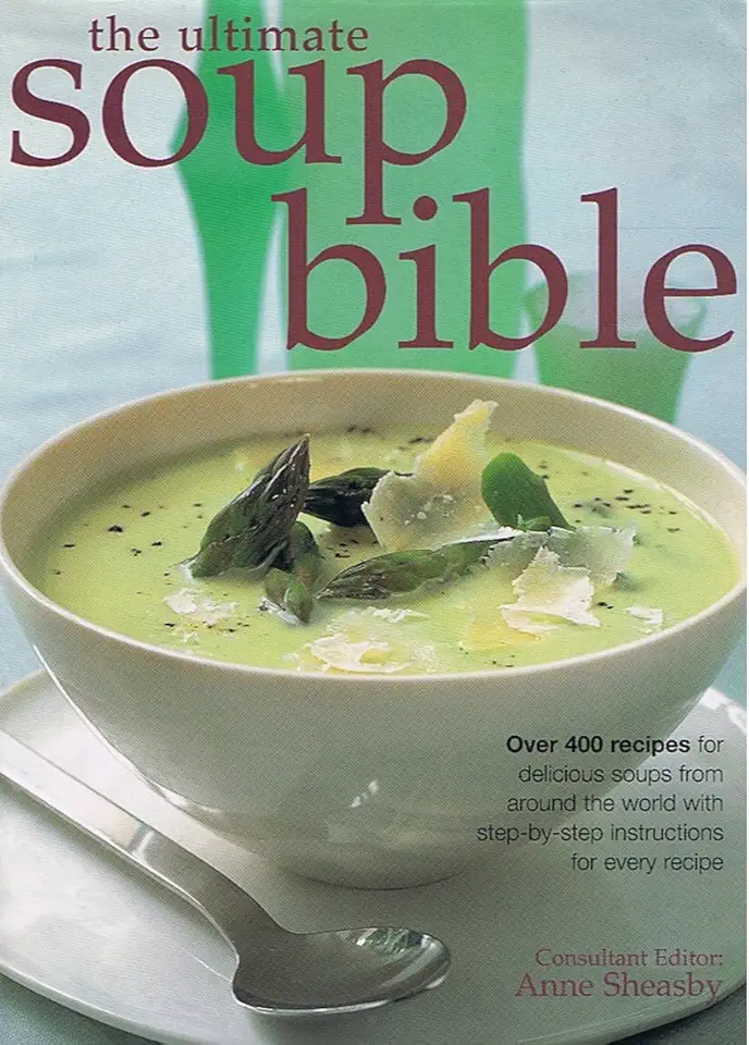 The Ultimate Soup Bible: Mais de 400 receitas para deliciosas sopas de todo o mundo com instruções passo a passo para cada receita
