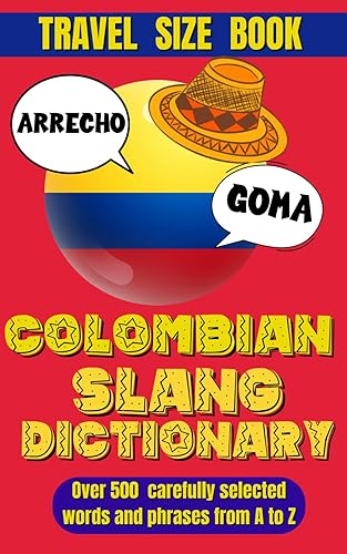Colombian Slang Dictionary: Unlocking the Secrets of Colombian Spanish, Discover the Heart of Colombia Through Its Unique Slang.