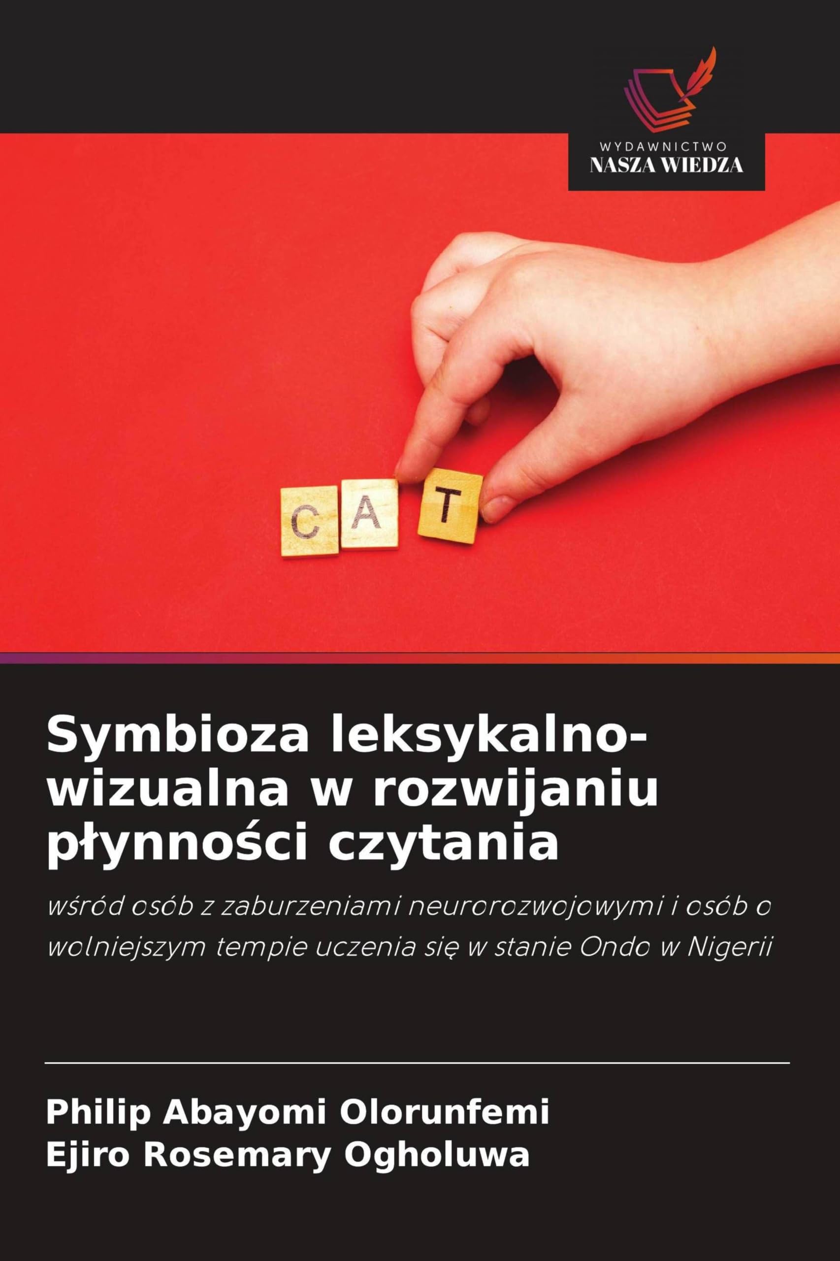 Symbioza leksykalno-wizualna w rozwijaniu p¿ynno¿ci czytania: w¿ród osób z zaburzeniami neurorozwojowymi i osób o wolniejszym tempie uczenia si¿ w stanie Ondo w Nigerii