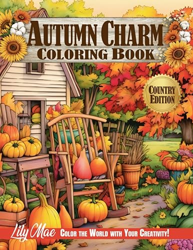 Country Autumn Charm Coloring Book 50 Enchanting Scenes of Autumnal Beauty, Picturesque Countryside, and Cozy Corners Adorned with Fall's Magic.