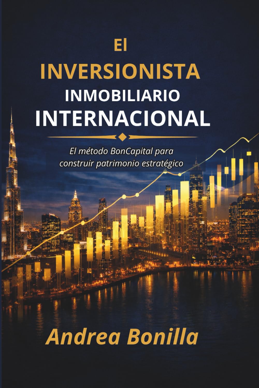 El Inversionista Inmobiliario Internacional: El método Boncapital para construir patrimonio estratégico.