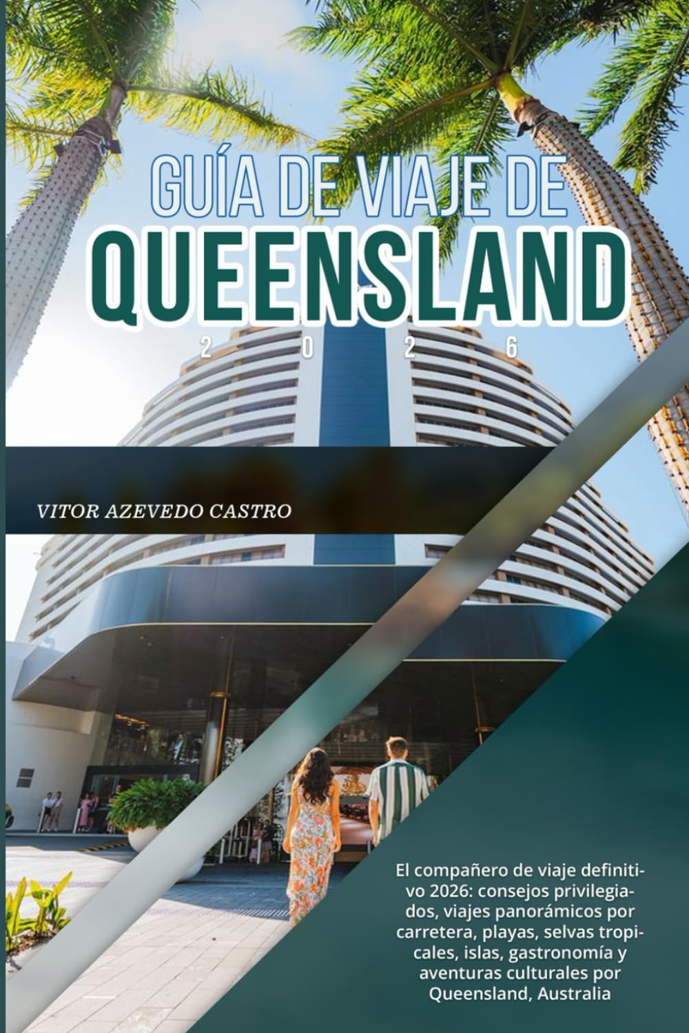 GUÍA DE VIAJE DE QUEENSLAND 2026: El compañero de viaje definitivo 2026: consejos privilegiados, viajes panorámicos por carretera, playas, selvas ... culturales por Queensland, Australia