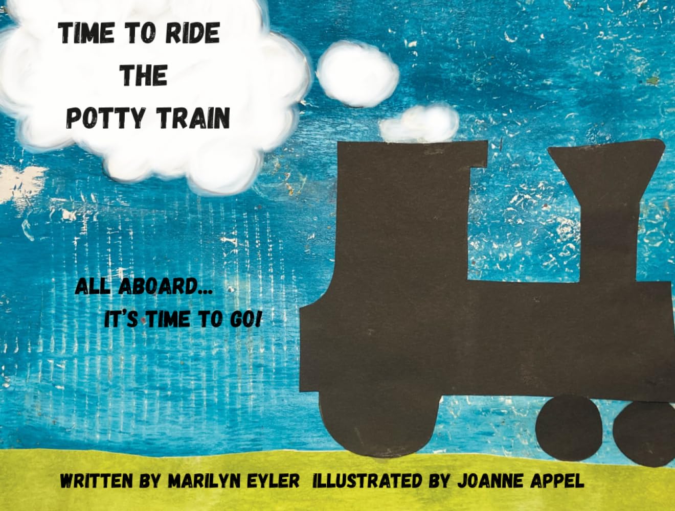 Time to Ride the Potty Train: All Aboard... It's Time to Go!