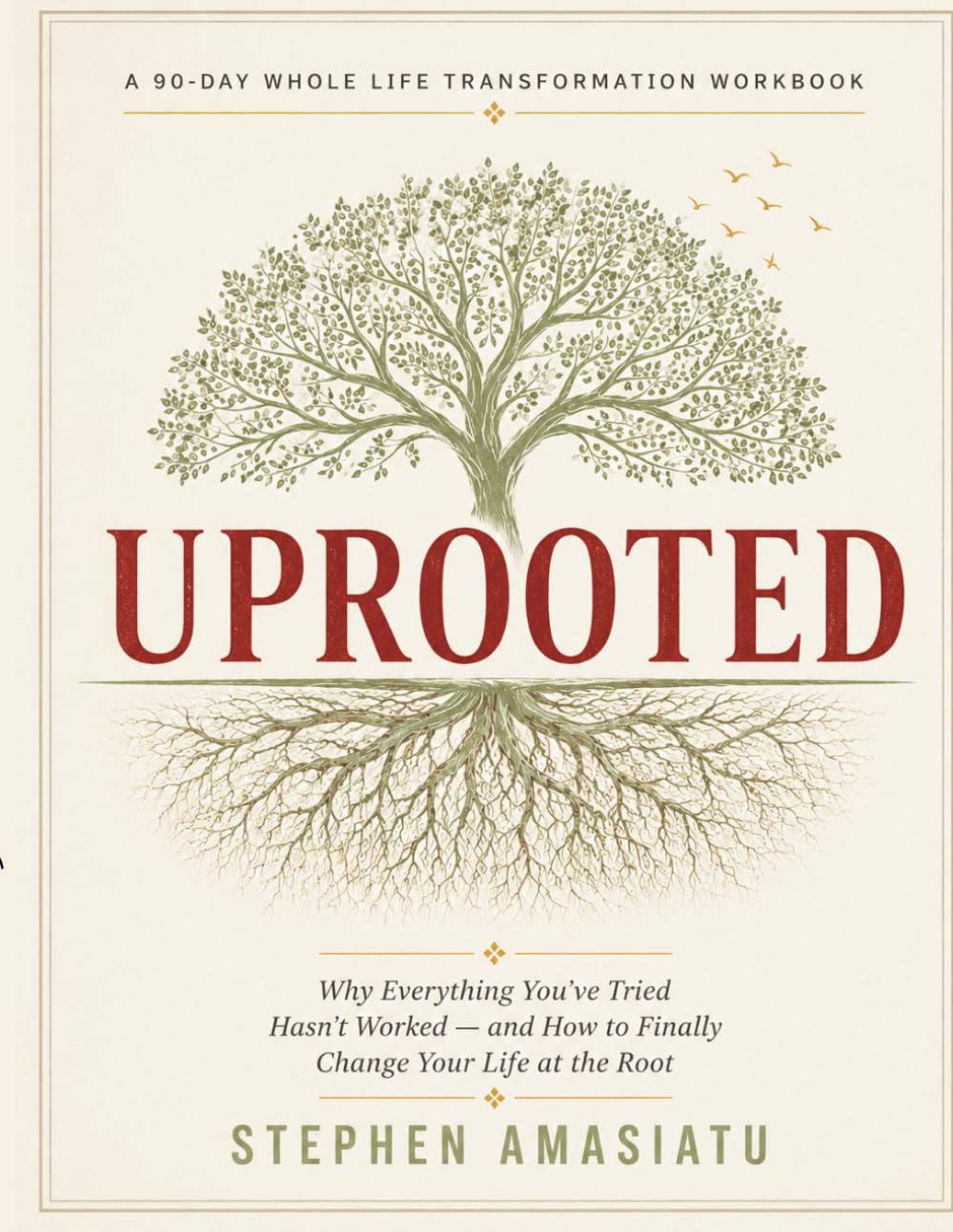 UPROOTED: A 90-Day Companion Workbook to Whole-Life Transformation