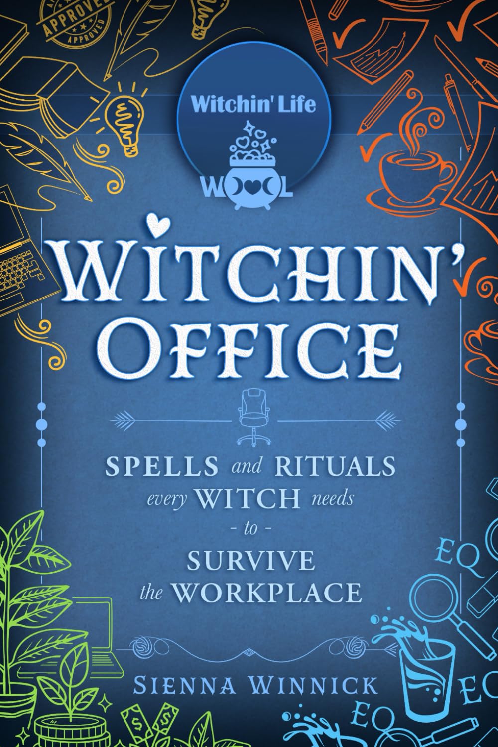 Witchin' Office: Spells and Rituals Every Witch Needs to Survive the Workplace (Witchin' Life)