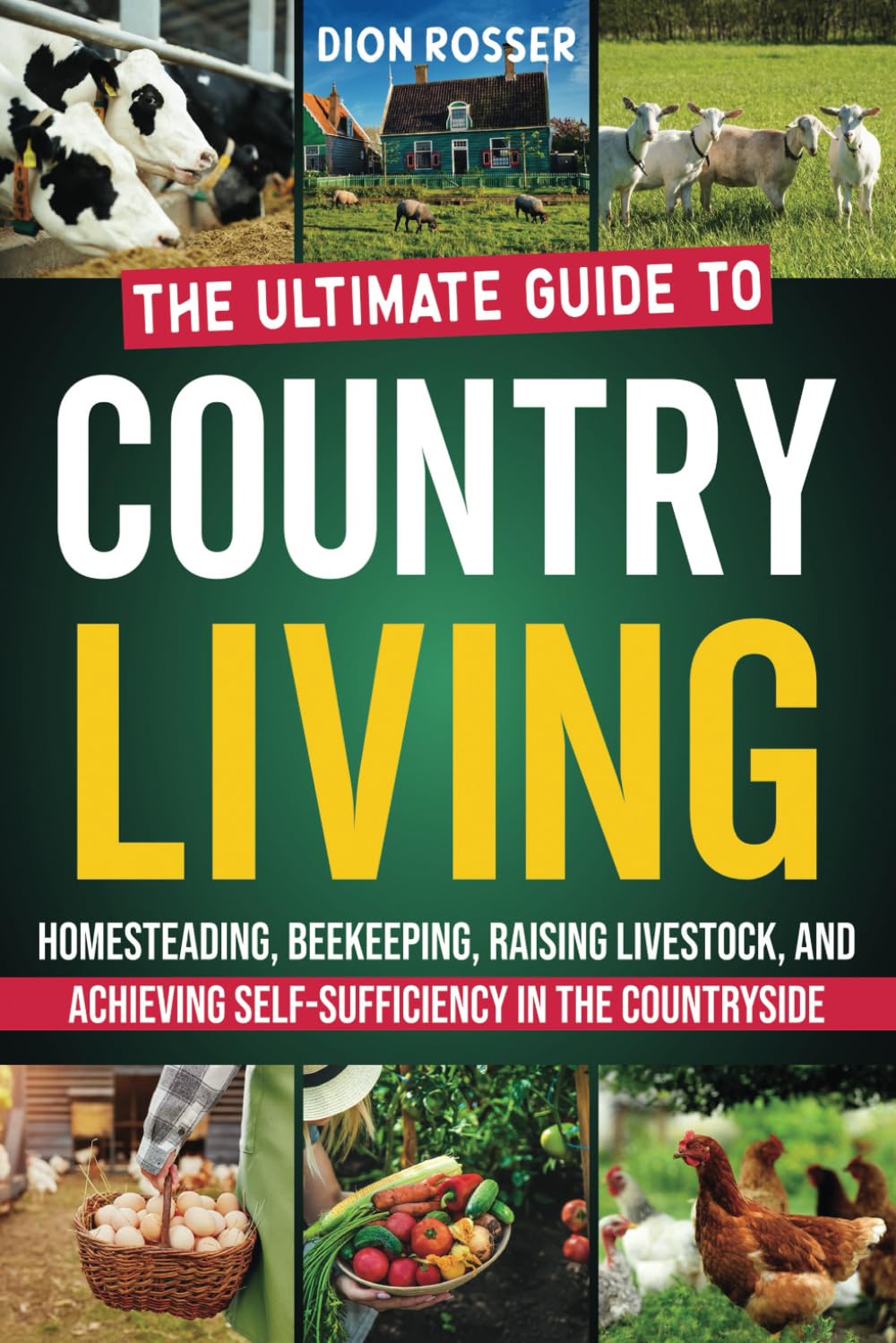 Country Living: The Ultimate Guide to Homesteading, Beekeeping, Raising Livestock, and Achieving Self-Sufficiency in the Countryside (Sustainable Gardening)