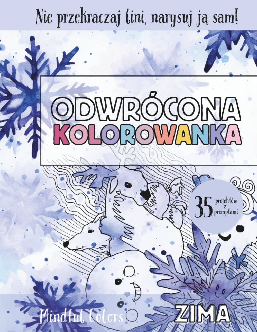 Odwrócona Kolorowanka - Pory Roku: Zima: 35 kolorowych ilustracji do kreatywnego rysowania z podpowiedziami, idealny sposób na relaks, łagodzenie lęku i uważność (Seria Mindful Colors)