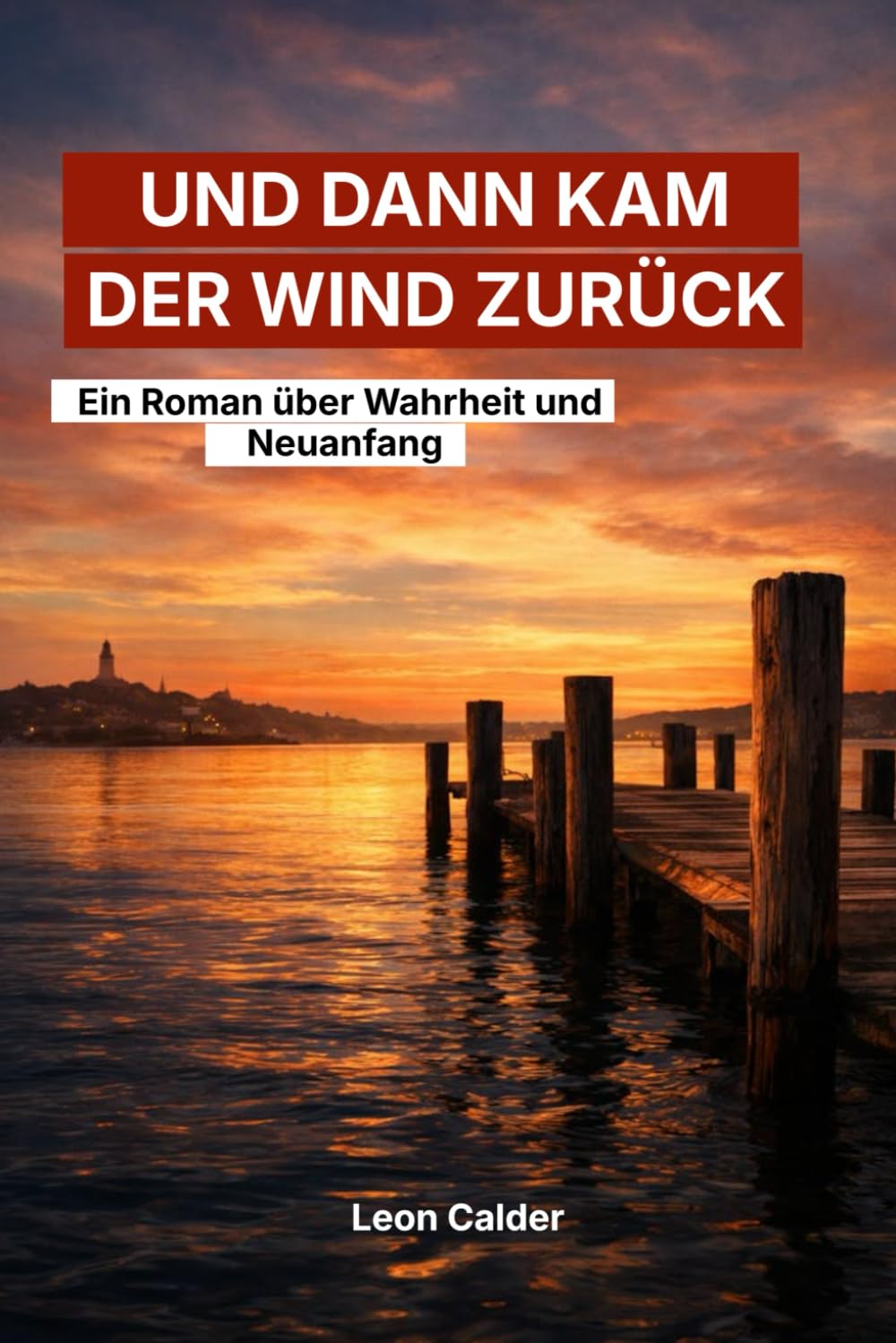 Und dann kam der Wind zurück: Ein Roman über Wahrheit und Neuanfang
